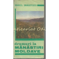 Drumuri La Manastiri Moldave - Marcel Dragotescu