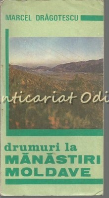 Drumuri La Manastiri Moldave - Marcel Dragotescu foto