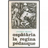 Anatole France - Ospataria la regina Pedauque - 116355