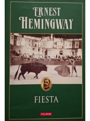 Ernest Hemingway - Fiesta (editia 2008) foto