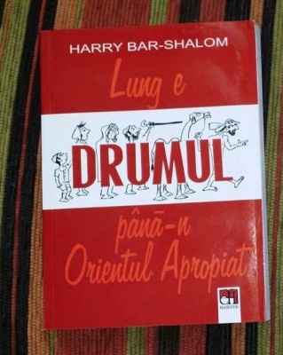 Lung e drumul pana-n Orientul Apropiat/ Harry Bar-Shalom foto