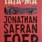 Iata-ma &ndash; Jonathan Safran Foer