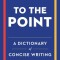 To the Point: A Dictionary of Concise Writing