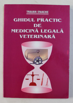 GHIDUL PRACTIC DE MEDICINA LEGALA VETERINARA de TRAIAN ENACHE , 2005 foto