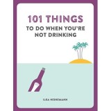 101 Things to Do When You&#039;re Not Drinking