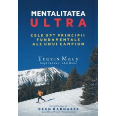 Mentalitatea ultra. Cele opt principii fundamentale ale unui campion &ndash; Tracy Macy, John Hanc