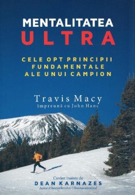 Mentalitatea ultra. Cele opt principii fundamentale ale unui campion &amp;ndash; Tracy Macy, John Hanc foto