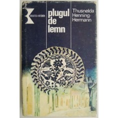 Plugul de lemn. Cronica unei familii ardelene &ndash; Thusnelda Henning-Hermann