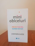 Stephen Guise. Miniobiceiuri - obiceiuri mai mici, rezultate mai mari