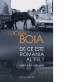 De ce este Romania altfel? Editia a II-a adaugita - Lucian Boia