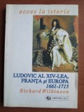 Richard Wilkinson - Ludovic al XIV-lea, Franta si Europa 1661-1715