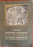 Problema continuitatii in Dacia in lumina arheologiei si numismaticii - D. Protase (1966)