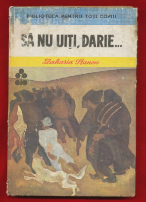 Zaharia Stancu &amp;quot;Sa nu uiti Darie ...&amp;quot; - Biblioteca Pentru Toti Copiii, 1985 foto