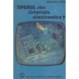 Alexandru Irod - Tiparul sau sistemele electronice? - 128596