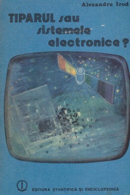 Alexandru Irod - Tiparul sau sistemele electronice? - 128596 foto