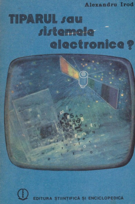 Alexandru Irod - Tiparul sau sistemele electronice? - 128596