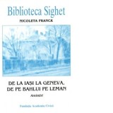 De la Iasi la Geneva, de pe Bahlui pe Leman: amintiri - Nicoleta Franck