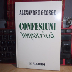 ALEXANDRU GEORGE - CONFESIUNI IMPOTRIVA , 2000 *