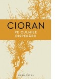 Pe culmile disperarii - Emil Cioran