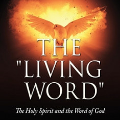 The Living Word: The Holy Spirit and the Word of God