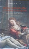 MARIA MAGDALENA IN EVANGHELII SI TEXTE APOCRIFE-MARVIN MEYER-367274