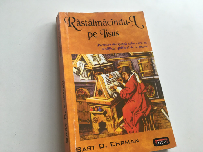 BART D. EHRMAN, RASTALMACINDU-L PE IISUS. POVESTEA DIN SPATELE BIBLIEI...