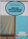 Carte Irigatii prin scurgere la suprafata - Ion Nicolaescu