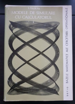 Modele de simulare cu calculatorul - I. Văduva (seria Bazele matematice ale cercetării operaționale) foto