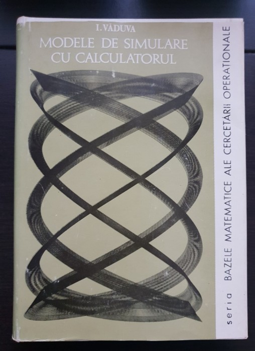 Modele de simulare cu calculatorul - I. Văduva (seria Bazele matematice ale cercetării operaționale)