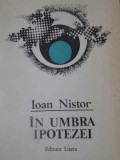 In Umbra Ipotezei - Ioan Nistor - Poezie Rom&acirc;nească - Editura Litera 1989 - Carte Beletristica, Paperback