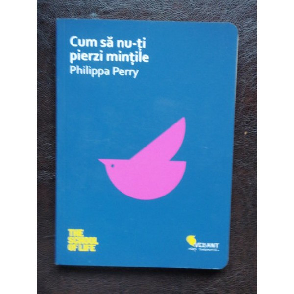 CUM SA NU-TI PIERZI MINTILE - PHILIPPA PERRY