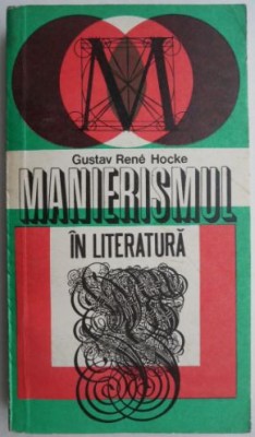 Manierismul in literatura. Alchimie a limbii si arta combinatorie esoterica. Contributii la literatura comparata europeana - Gustav Rene Hocke (sublin foto