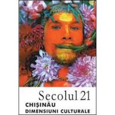 SECOLUL 21 -CHISINAU DIMENSIUNI CULTURALE