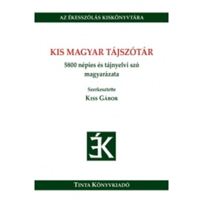 Kis magyar t&amp;aacute;jsz&amp;oacute;t&amp;aacute;r - 5800 n&amp;eacute;pies &amp;eacute;s t&amp;aacute;jnyelvi sz&amp;oacute; magyar&amp;aacute;zata - Kiss G&amp;aacute;bor foto