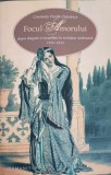 FOCUL AMORULUI, DESPRE DRAGOSTE SI SEXUALITATE IN SOCIETATEA ROMANEASCA (1750-1830)-CONSTANTA VINTILA-GHITU-249997