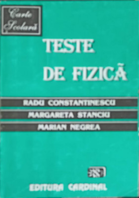 TESTE DE FIZICA-RADU CONSTANTINESCU, MARGARETA STANCIU, MARIAN NEGREA foto