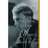 Now All Roads Lead to France - Biografie Edward Thomas, Premiul Costa Biography Award, Carti in Engleza