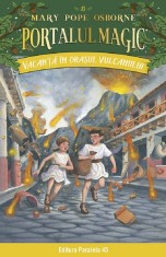 Vacanta In Orasul Vulcanului. Portalul Magic Nr. 13. Ed. 3, Mary Pope Osborne - Editura Paralela 45 foto
