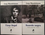 Cumpara ieftin OSIP MANDELSTAM - TIMP ILEGAL (VOLUMUL 1: POEME) + SOARELE NEGRU (VOLUMUL 2: POEME, PROZA, ESEU) [2014 / traduceri, prefata si note de LEO BUTNARU]