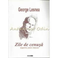 Zile De Cenusa - George Lesnea - Contine: Dedicatie Si Autograf Din Partea