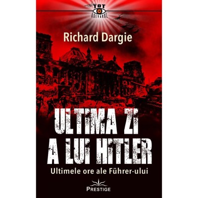 Ultima zi a lui Hitler - Richard Dargie foto