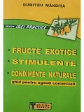 Dumitru Mandita - Fructe exotice. Stimulente. Condimente naturale (Editia: 2002)