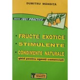 Dumitru Mandita - Fructe exotice. Stimulente. Condimente naturale (Editia: 2002)