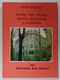 PAGINI DIN ISTORIA BANCII NATIONALE A ROMANIEI , VOLUMUL III : BANCILE DIN BIHOR de IOAN DEGAU , 2000
