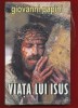 Giovanni Papini - Viata lui Isus, Editura Orizonturi, 2019, sigilata - Carte crestinism