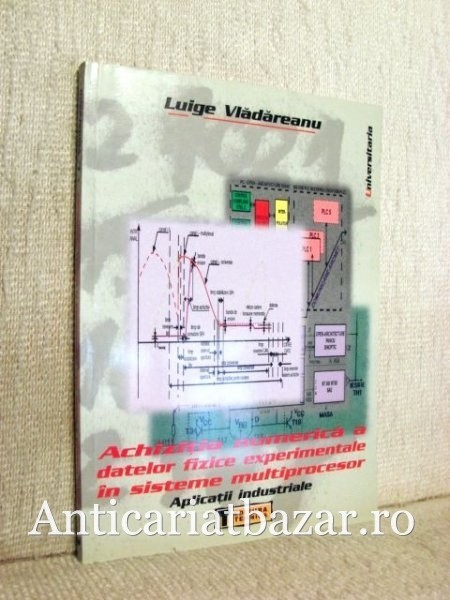 Achizitia numerica a datelor fizice experimentale in sistemele multiprocesor - Aplicatii industriale - Luige Vladareanu