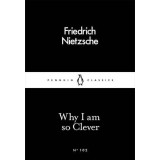Why I Am so Clever | Friedrich Nietzsche