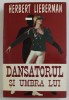DANSATORUL SI UMBRA LUI de HERBERT LIEBERMAN , 1996