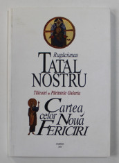 RUGACIUNEA TATAL NOSTRU / CARTEA CELOR NOUA FERICIRI , talcuiri de PARINTELE GALERIU , 2004 foto