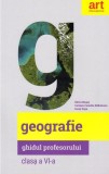 Geografie. Clasa a VI-a. Ghidul profesorului - Paperback brosat - Carmen Camelia Rădulescu, Ionuţ Popa, Silviu Neguţ - Art Klett